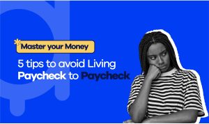 Read more about the article Master Your Money; 5 Tips To Avoid Living From Paycheck To Paycheck.