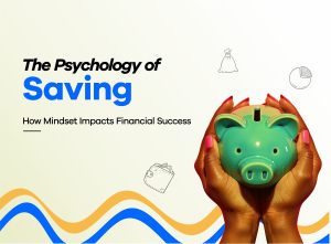 Read more about the article The Psychology of Saving: How Mindset Impacts Financial Success 